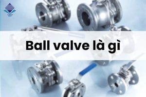 ball valve là gì