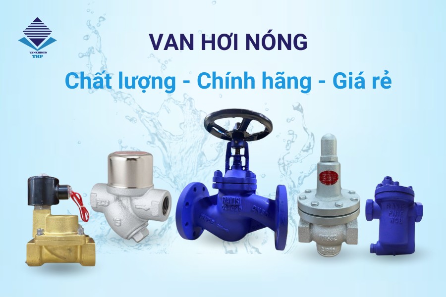 Vankhinen THP cung cấp van hơi nóng chất lượng, chính hãng, giá rẻ